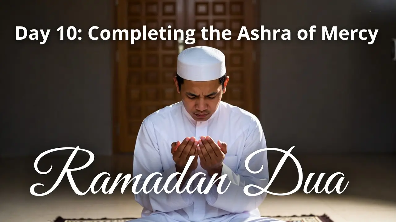 Ramadan Dua Day 10 Completing the Ashra of Mercy
