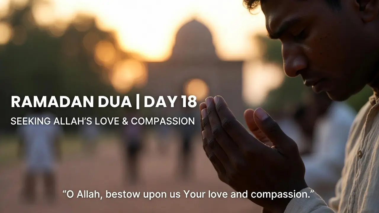 Ramadan Dua Day 18 Seeking Love and Compassion