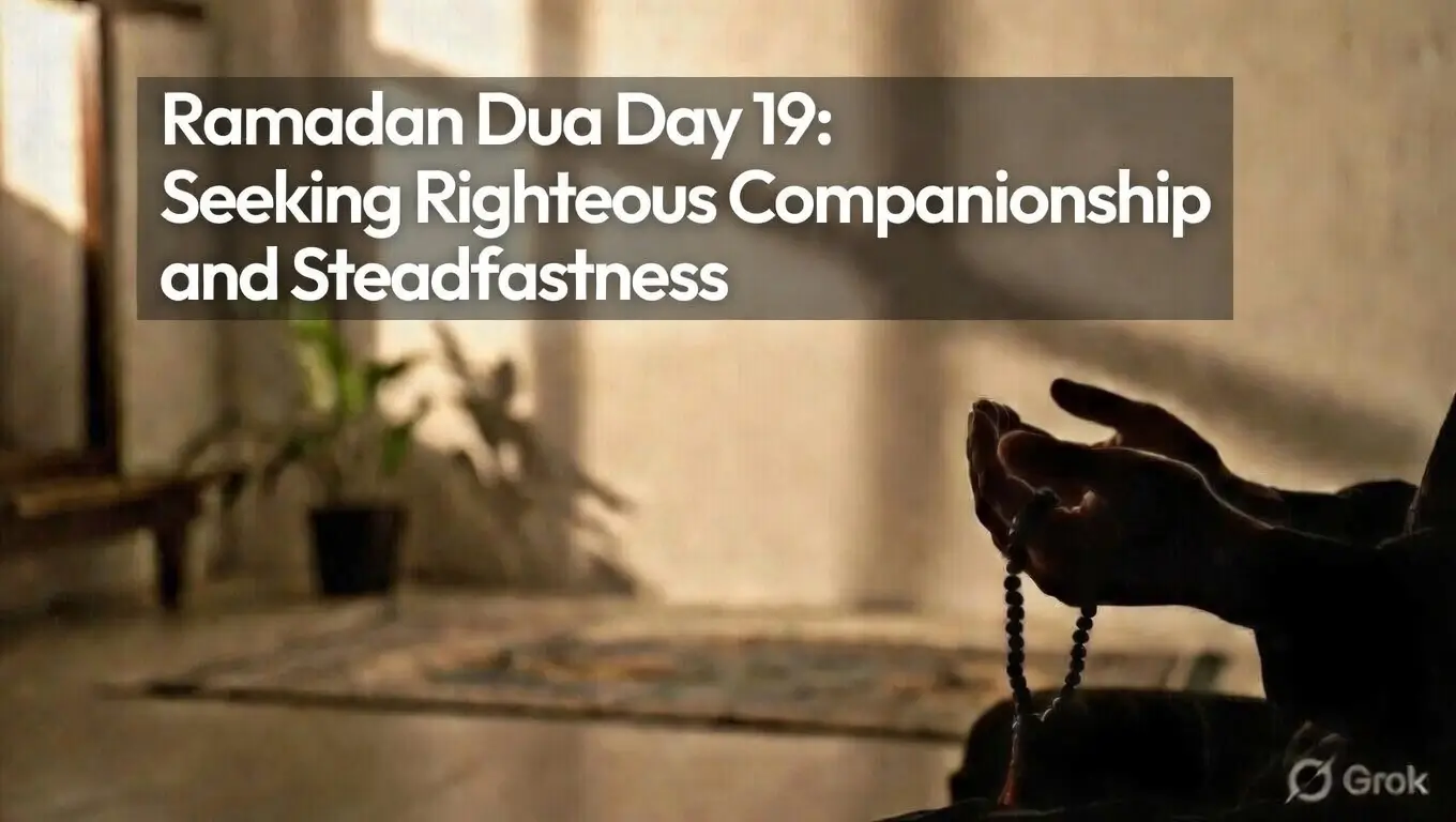 Ramadan Dua Day 19 Seeking Righteous Companionship and Steadfastness