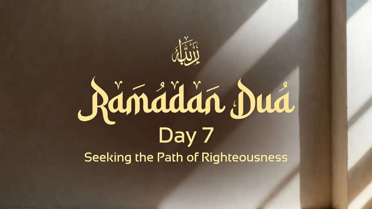 Ramadan Dua Day 7 Seeking the Path of Righteousness