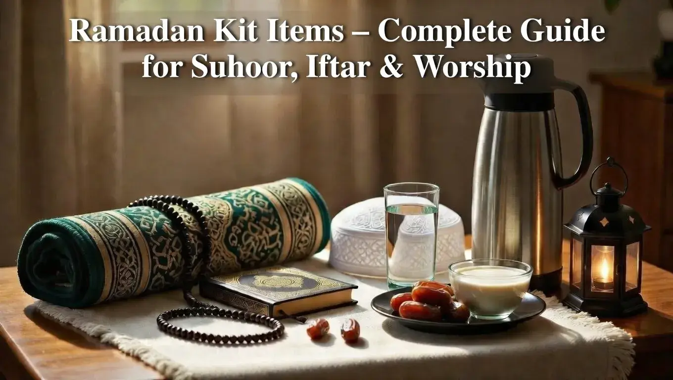 Ramadan Kit Items – Complete Guide for Suhoor, Iftar & Worship