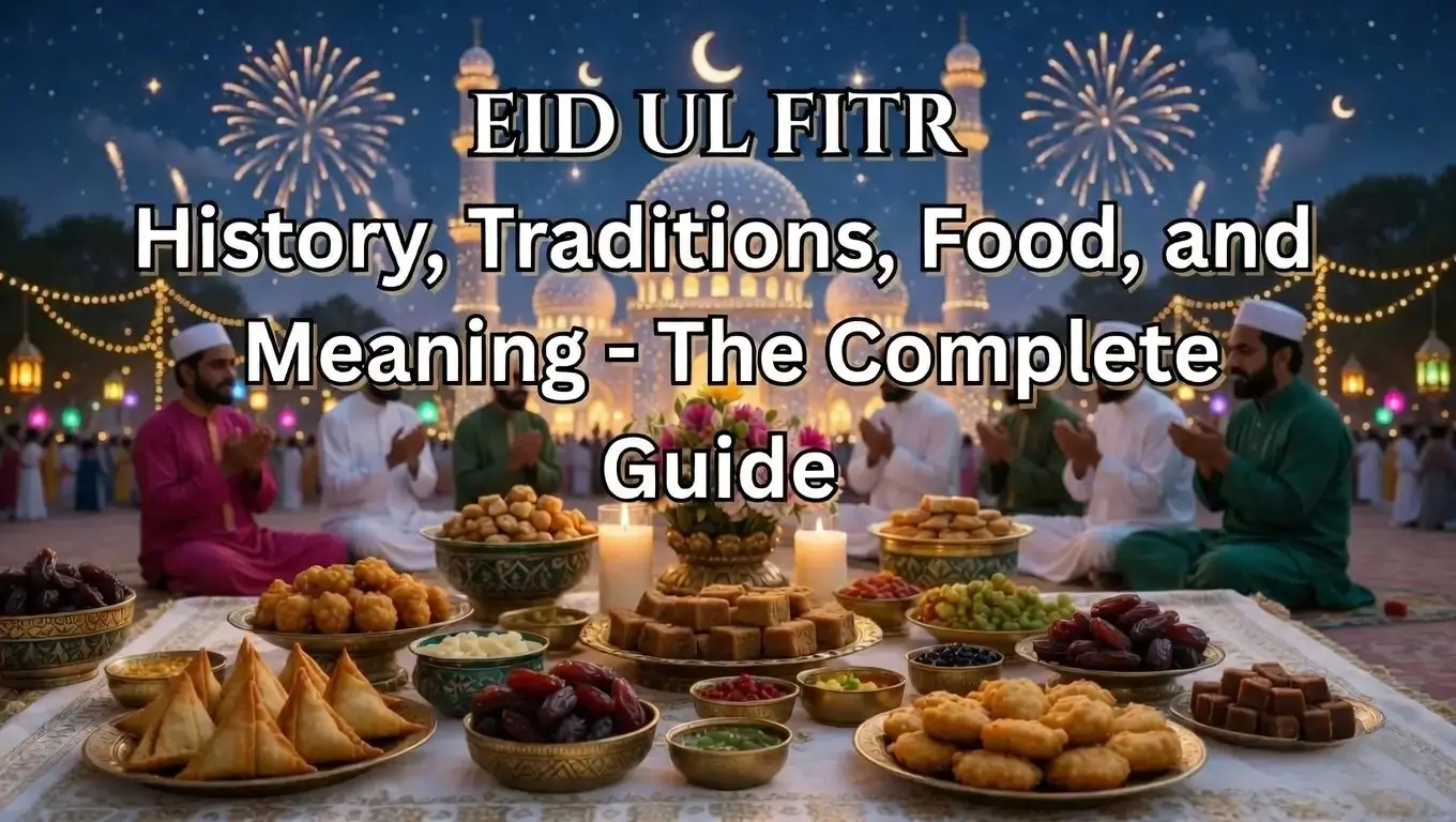 Eid ul Fitr 2026: History, Traditions, Food, and Meaning - The Complete Guide