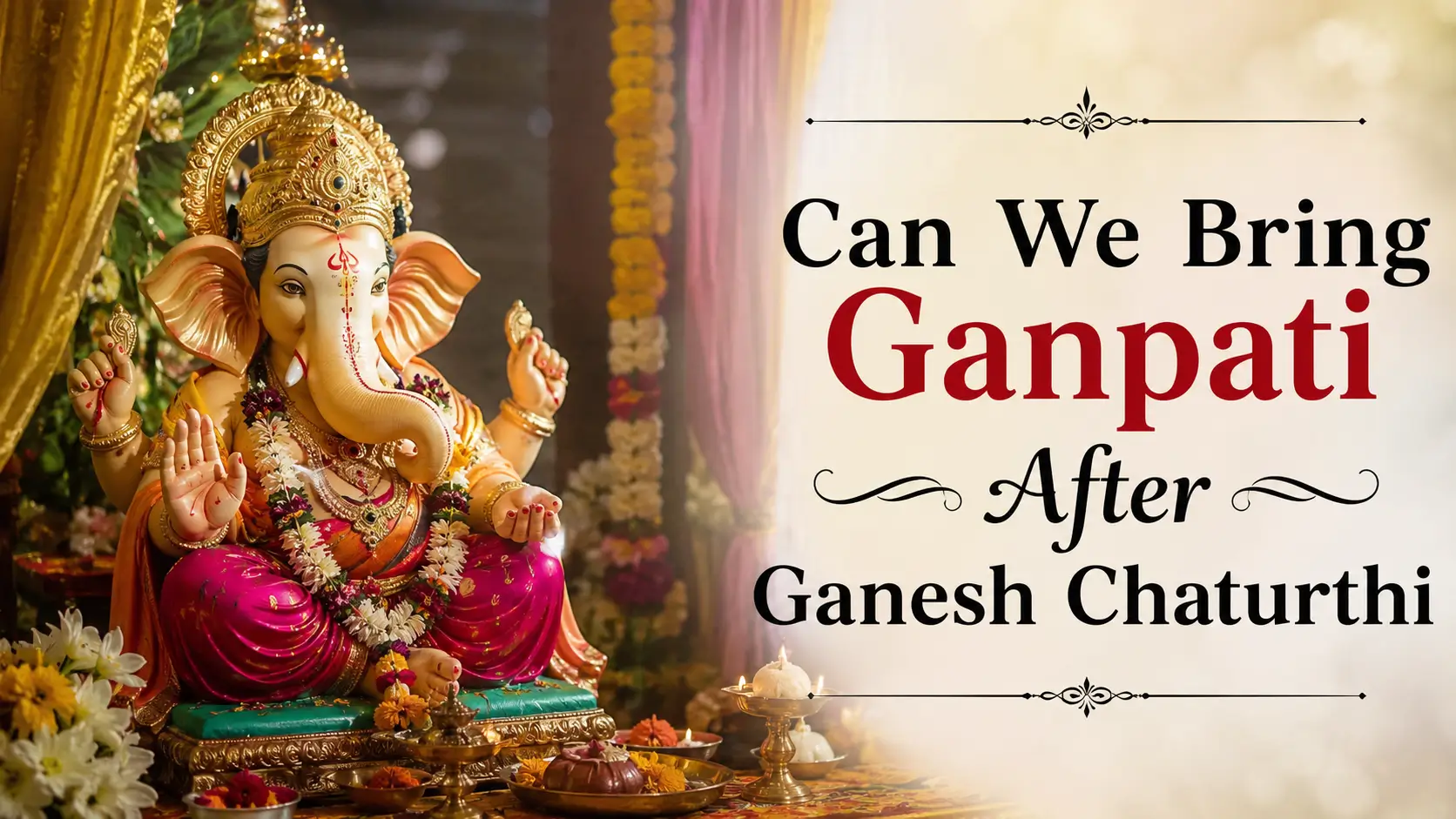 Can We Bring Ganpati After Ganesh Chaturthi